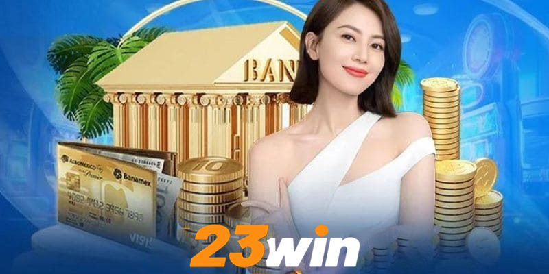 Chiến lược rút tiền 23win hiệu quả nhất